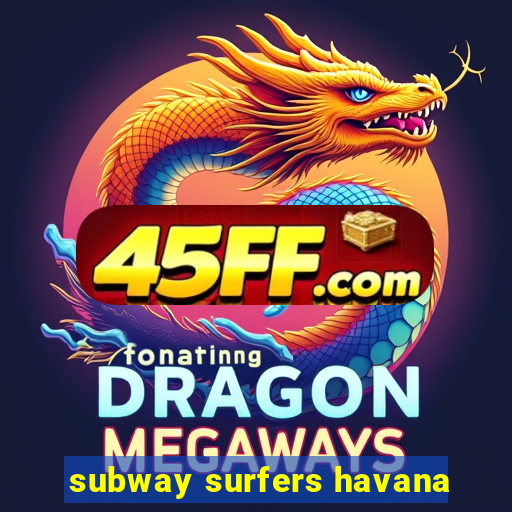 subway surfers havana